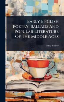 Early English Poetry Ballads And Popular Literature Of The Middle Ages