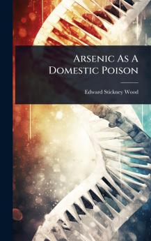 Arsenic As A Domestic Poison