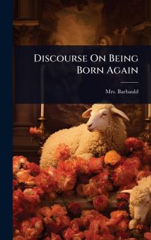 Discourse On Being Born Again