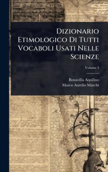 Dizionario Etimologico Di Tutti Vocaboli Usati Nelle Scienze