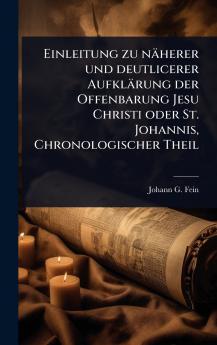 Einleitung zu näherer und deutlicerer Aufklärung der Offenbarung Jesu Christi oder St. Johannis Chronologischer Theil