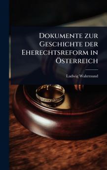 Dokumente zur Geschichte der Eherechtsreform in Ã-sterreich