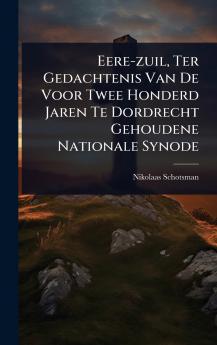 Eere-zuil Ter Gedachtenis Van De Voor Twee Honderd Jaren Te Dordrecht Gehoudene Nationale Synode