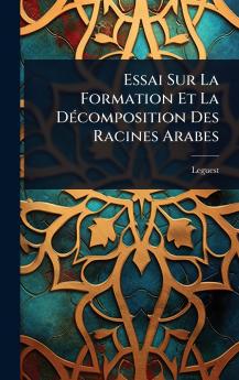 Essai Sur La Formation Et La DÃ(c)composition Des Racines Arabes