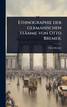 Ethnographie der germanischen Stämme von Otto Bremer.
