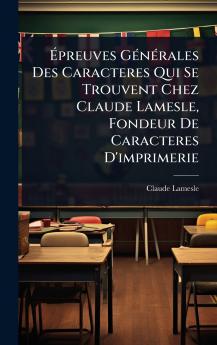 Ã&#137;preuves GÃ(c)nÃ(c)rales Des Caracteres Qui Se Trouvent Chez Claude Lamesle Fondeur De Caracteres D'imprimerie