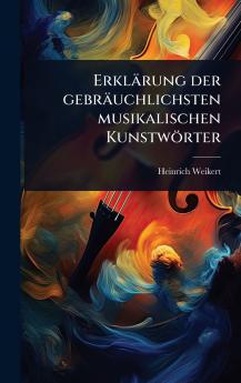 Erklärung der gebräuchlichsten musikalischen Kunstwörter