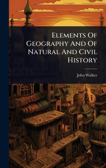 Elements Of Geography And Of Natural And Civil History