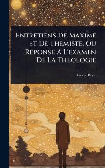Entretiens De Maxime Et De Themiste Ou Reponse A L'examen De La Theologie