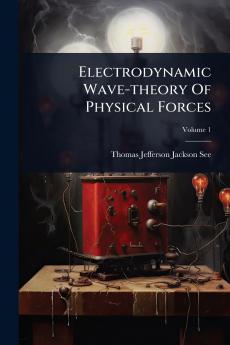 Electrodynamic Wave-theory Of Physical Forces