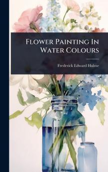 Flower Painting In Water Colours