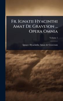 Fr. Ignatii Hyacinthi Amat De Graveson ... Opera Omnia