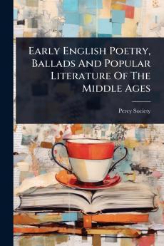 Early English Poetry Ballads And Popular Literature Of The Middle Ages