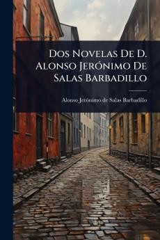 Dos Novelas De D. Alonso JerÃ3nimo De Salas Barbadillo