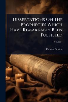 Dissertations On The Prophecies Which Have Remarkably Been Fulfilled