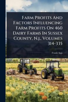 Farm Profits And Factors Influencing Farm Profits On 460 Dairy Farms In Sussex County N.j. Volumes 314-335