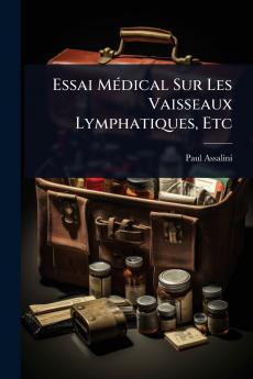 Essai MÃ(c)dical Sur Les Vaisseaux Lymphatiques Etc