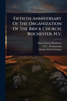Fiftieth Anniversary Of The Organization Of The Brick Church Rochester N.y.