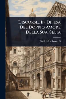 Discorsi... In Difesa Del Doppio Amore Della Sua Celia