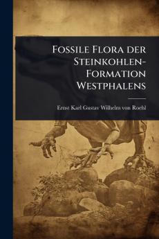 Fossile Flora der Steinkohlen-Formation Westphalens