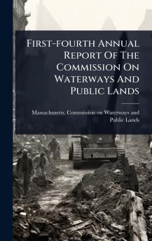 First-fourth Annual Report Of The Commission On Waterways And Public Lands