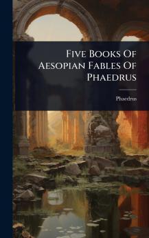 Five Books Of Aesopian Fables Of Phaedrus