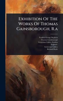 Exhibition Of The Works Of Thomas Gainsborough R.a