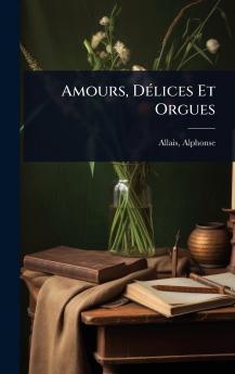 Amours DÃ(c)lices Et Orgues