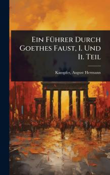 FÃ1/4hrer Durch Goethes Faust I. Und Ii. Teil