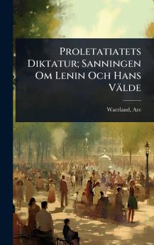Proletatiatets Diktatur; Sanningen Om Lenin Och Hans Välde
