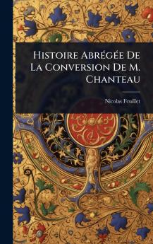 Histoire AbrÃ(c)gÃ(c)e De La Conversion De M. Chanteau