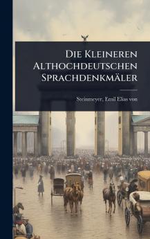 Die Kleineren Althochdeutschen Sprachdenkmäler