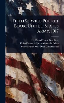Field Service Pocket Book United States Army 1917