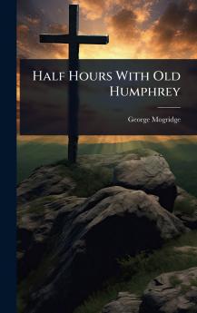 Half Hours With Old Humphrey