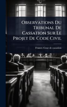 Observations Du Tribunal De Cassation Sur Le Projet De Code Civil