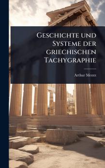 Geschichte und Systeme der griechischen Tachygraphie