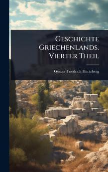 Geschichte Griechenlands. Vierter Theil