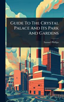 Guide To The Crystal Palace And Its Park And Gardens