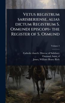Vetus registrum sarisberiense alias dictum Registrum S. Osmundi episcopi= the Register of S. Osmund
