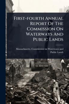 First-fourth Annual Report Of The Commission On Waterways And Public Lands