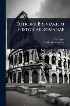 Eutropii Breviarium Historiae Romanae