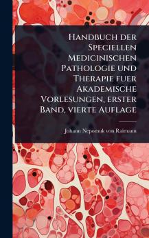 Handbuch der Speciellen Medicinischen Pathologie und Therapie fuer Akademische Vorlesungen erster Band vierte Auflage