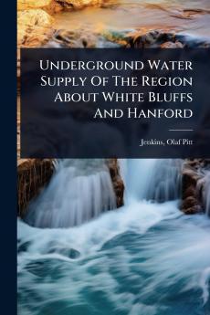 Underground Water Supply Of The Region About White Bluffs And Hanford