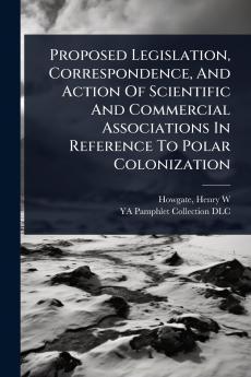 Proposed Legislation Correspondence And Action Of Scientific And Commercial Associations In Reference To Polar Colonization