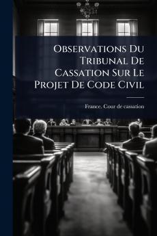 Observations Du Tribunal De Cassation Sur Le Projet De Code Civil