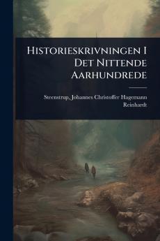 Historieskrivningen I Det Nittende Aarhundrede