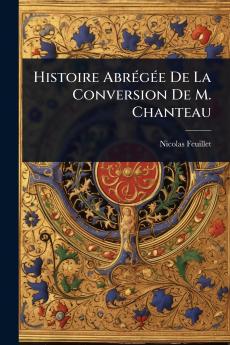 Histoire AbrÃ(c)gÃ(c)e De La Conversion De M. Chanteau