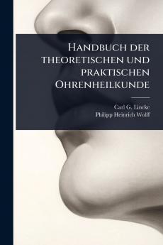 Handbuch der theoretischen und praktischen Ohrenheilkunde