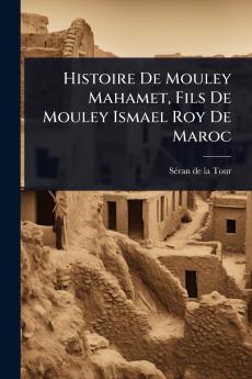 Histoire De Mouley Mahamet Fils De Mouley Ismael Roy De Maroc