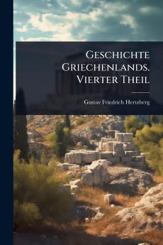 Geschichte Griechenlands. Vierter Theil